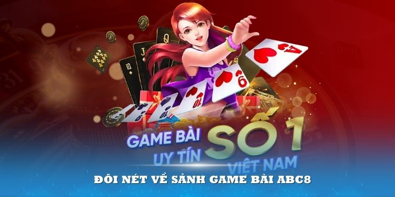 Những nét đặc biệt thu hút của sảnh game bài ABC8