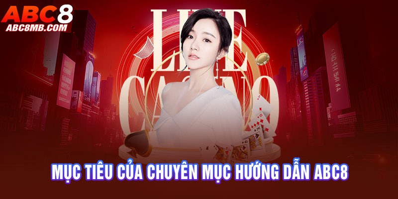 mục tiêu của chuyên mục hướng dẫn ABC8