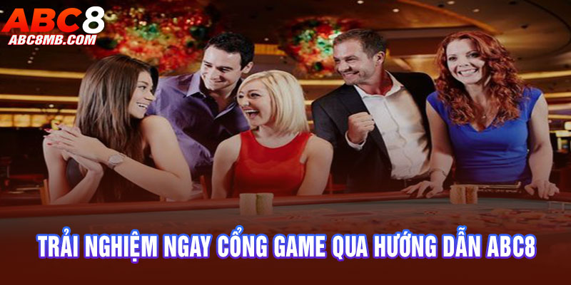 Trải nghiệm ngay cổng game qua hướng dẫn ABC8