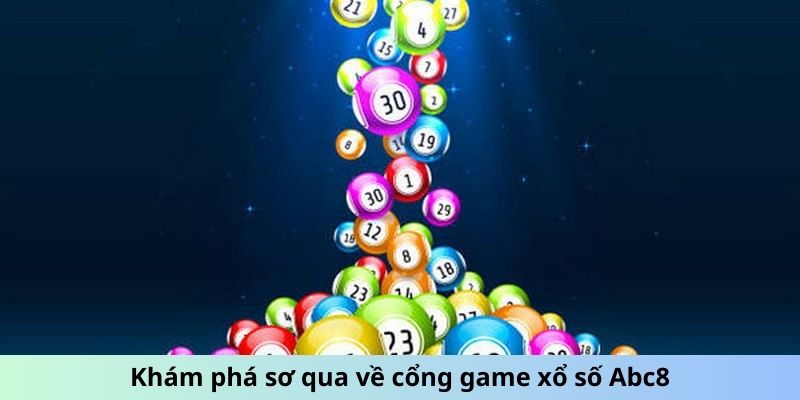 Khám phá sơ qua về cổng game xổ số ABC8