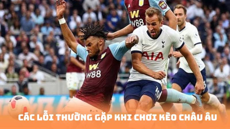 Các lỗi thường gặp khi chơi kèo châu âu