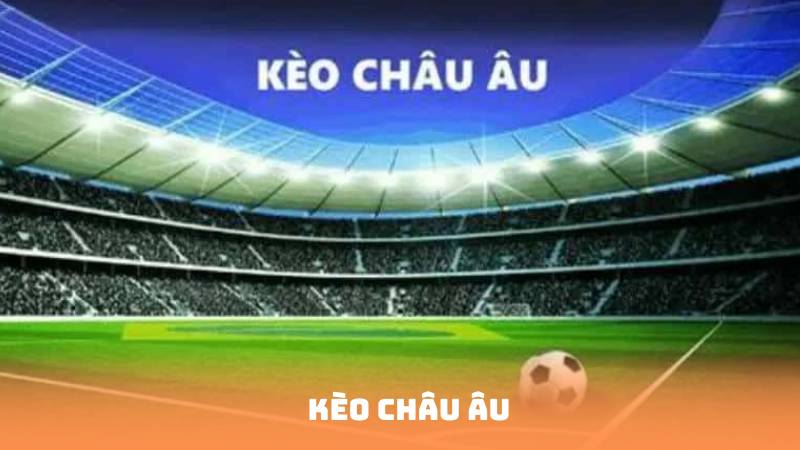 Kinh Nghiệm Đánh Kèo Châu Âu – Cược Ít, Ăn Dày